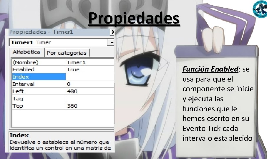 Propiedades Función Enabled: se usa para que el componente se inicie y ejecuta las Propiedades Función Enabled: se usa para que el componente se inicie y ejecuta las