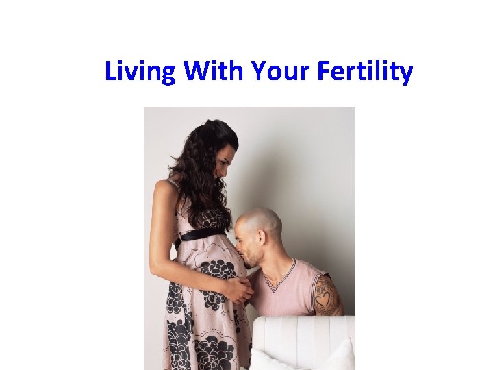 Living With Your Fertility 