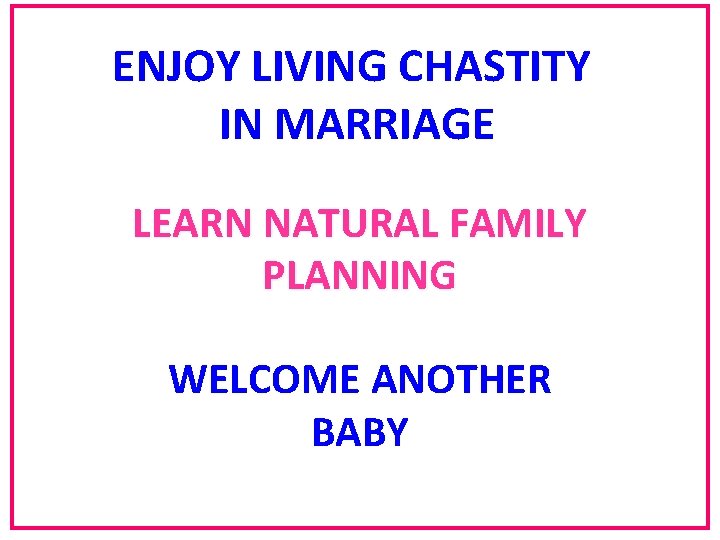 ENJOY LIVING CHASTITY IN MARRIAGE LEARN NATURAL FAMILY PLANNING WELCOME ANOTHER BABY 