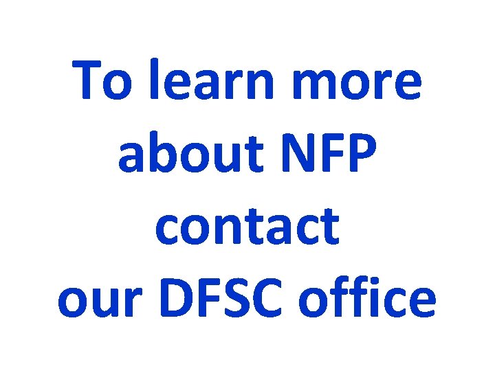 To learn more about NFP contact our DFSC office 