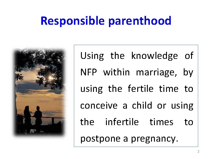 Responsible parenthood Using the knowledge of NFP within marriage, by using the fertile time