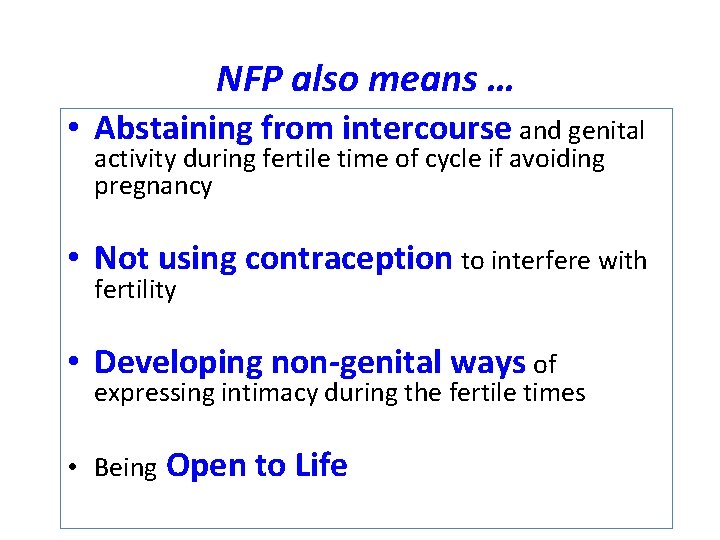 NFP also means … • Abstaining from intercourse and genital activity during fertile time