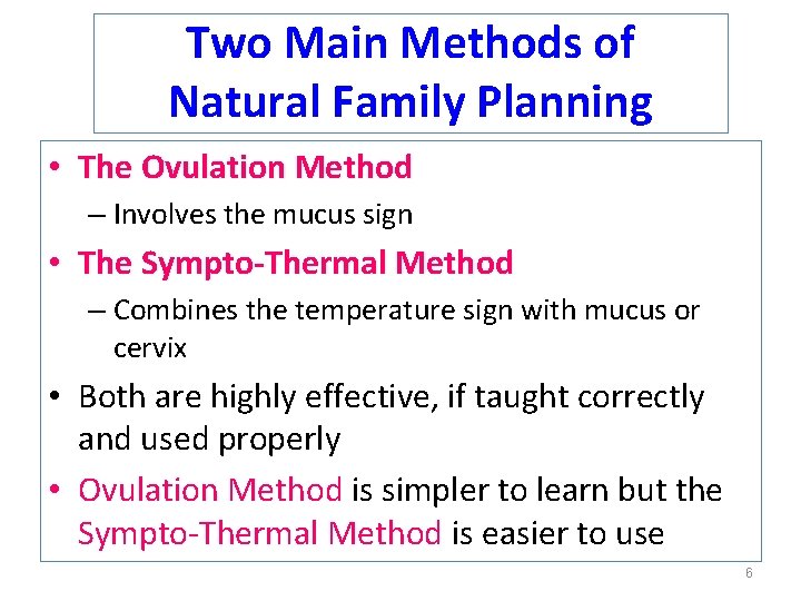 Two Main Methods of Natural Family Planning • The Ovulation Method – Involves the