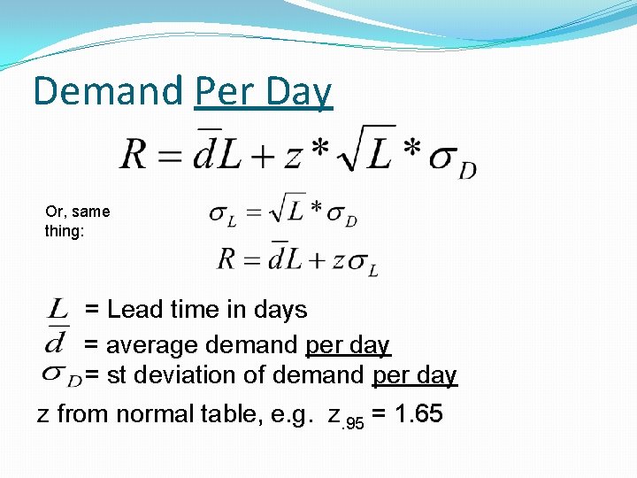Demand Per Day Or, same thing: = Lead time in days = average demand