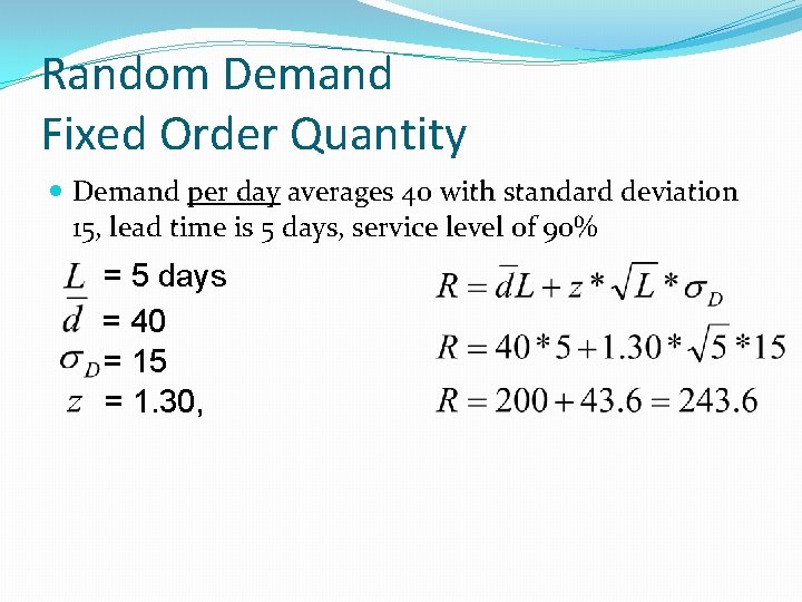 Random Demand Fixed Order Quantity Demand per day averages 40 with standard deviation 15,