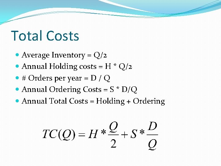 Total Costs Average Inventory = Q/2 Annual Holding costs = H * Q/2 #