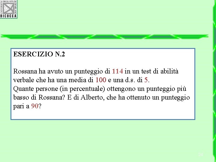 ESERCIZIO N. 2 Rossana ha avuto un punteggio di 114 in un test di