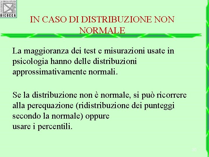 IN CASO DI DISTRIBUZIONE NON NORMALE La maggioranza dei test e misurazioni usate in