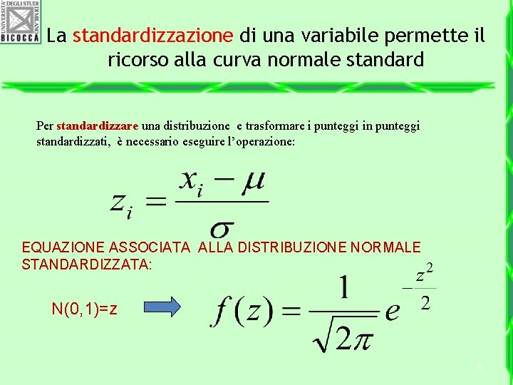 La standardizzazione di una variabile permette il ricorso alla curva normale standard Per standardizzare