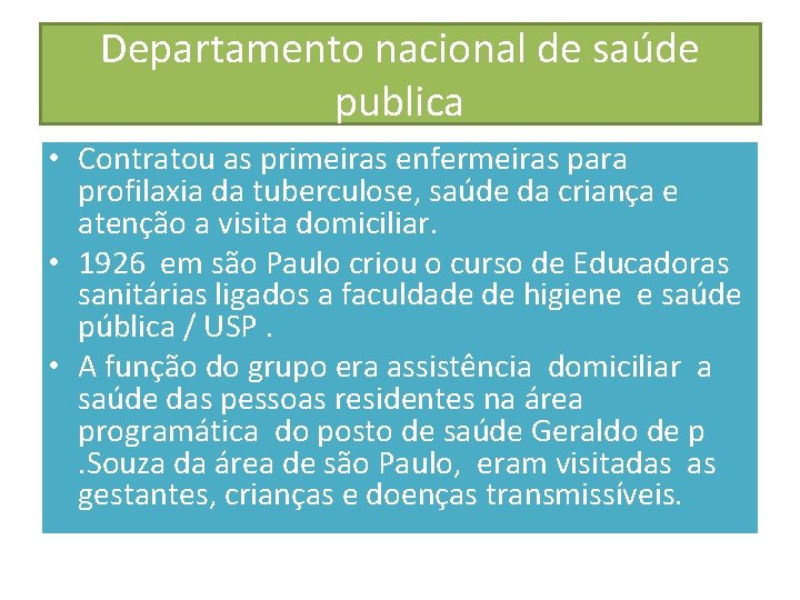 Departamento nacional de saúde publica • Contratou as primeiras enfermeiras para profilaxia da tuberculose,