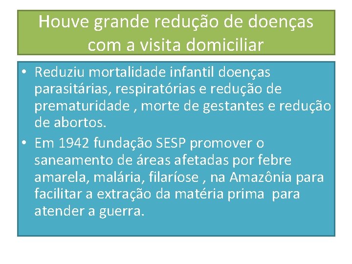 Houve grande redução de doenças com a visita domiciliar • Reduziu mortalidade infantil doenças