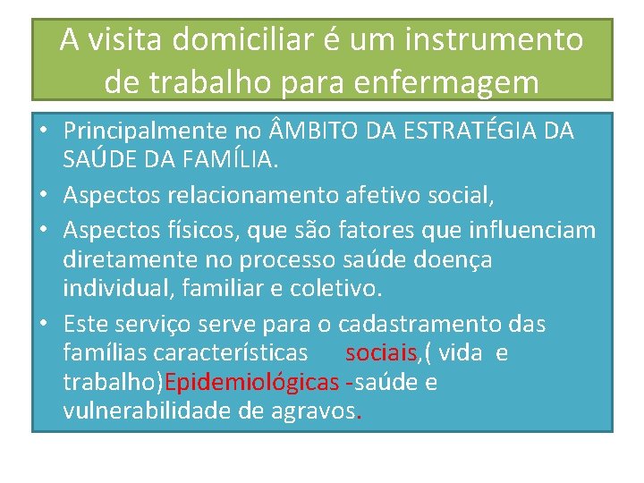 A visita domiciliar é um instrumento de trabalho para enfermagem • Principalmente no MBITO