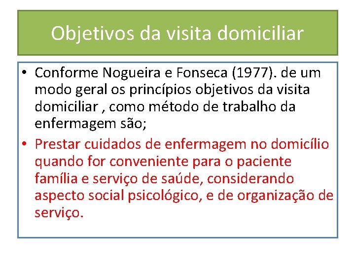 Objetivos da visita domiciliar • Conforme Nogueira e Fonseca (1977). de um modo geral