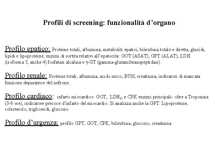 Profili di screening: funzionalità d’organo Profilo epatico: Proteine totali, albumina, metaboliti epatici, bilirubina totale