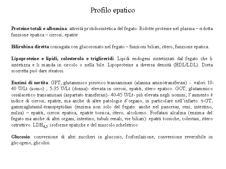 Profilo epatico Proteine totali e albumina: attività protidosintetica del fegato. Ridotte proteine nel plasma