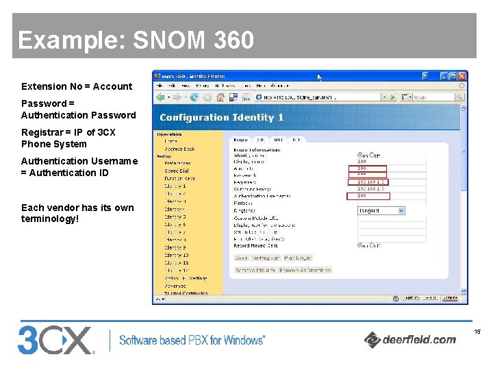 Example: SNOM 360 Extension No = Account Password = Authentication Password Registrar = IP