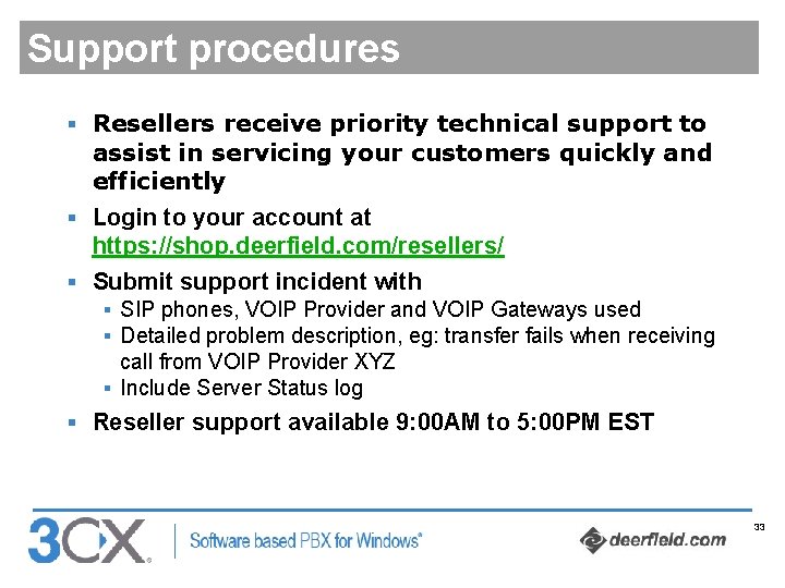 Support procedures § Resellers receive priority technical support to assist in servicing your customers