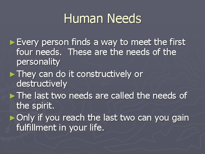 Human Needs ► Every person finds a way to meet the first four needs.