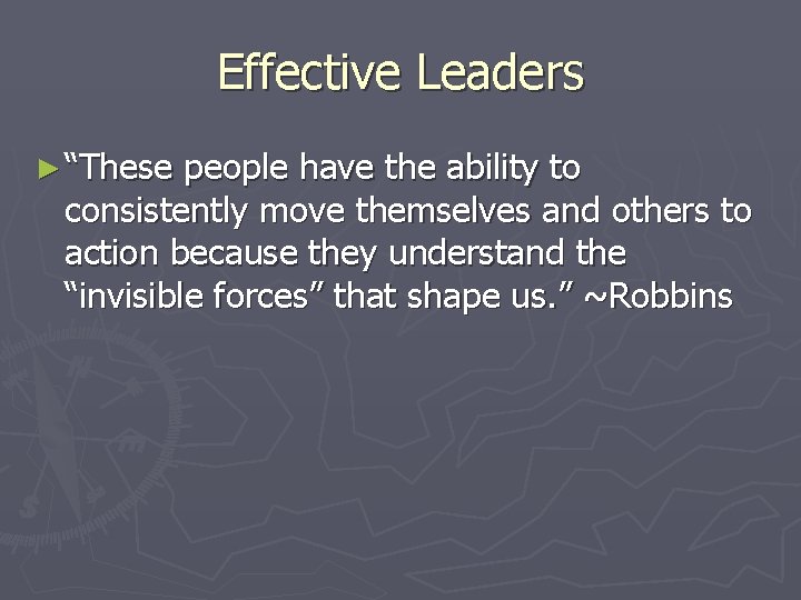 Effective Leaders ► “These people have the ability to consistently move themselves and others