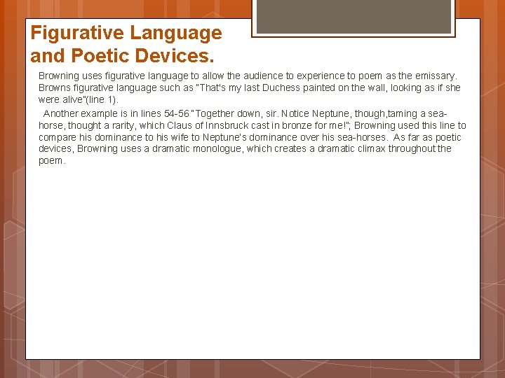 Figurative Language and Poetic Devices. Browning uses figurative language to allow the audience to