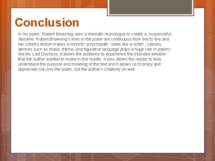 Conclusion In his poem, Robert Browning uses a dramatic monologue to create a suspenseful