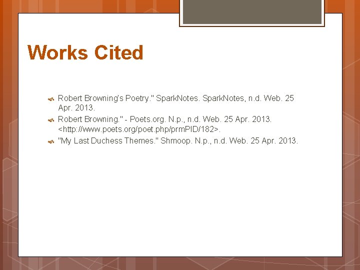Works Cited Robert Browning’s Poetry. " Spark. Notes, n. d. Web. 25 Apr. 2013.
