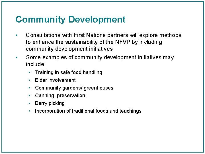 Community Development • • Consultations with First Nations partners will explore methods to enhance