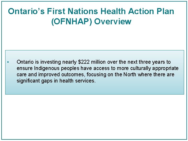 Ontario’s First Nations Health Action Plan (OFNHAP) Overview • Ontario is investing nearly $222