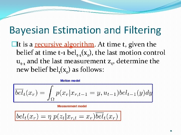 Bayesian Estimation and Filtering �It is a recursive algorithm. At time t, given the