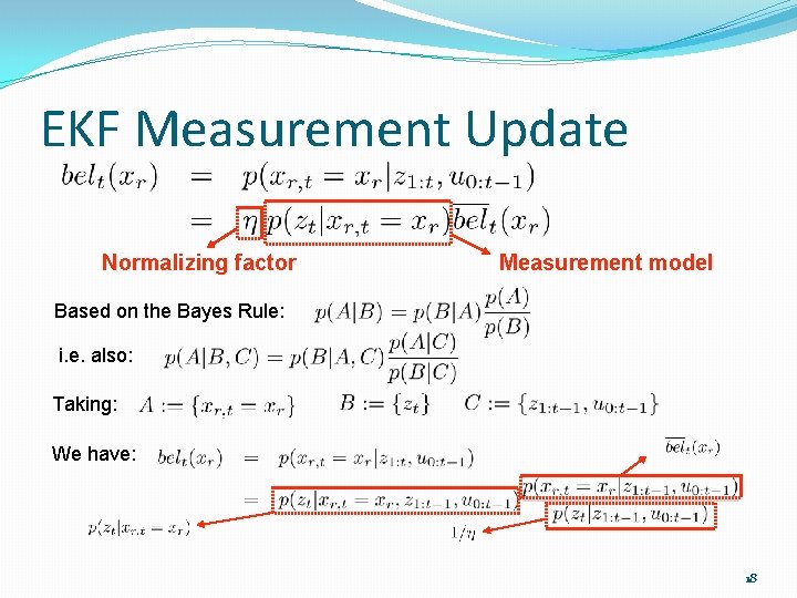 EKF Measurement Update Normalizing factor Measurement model Based on the Bayes Rule: i. e.