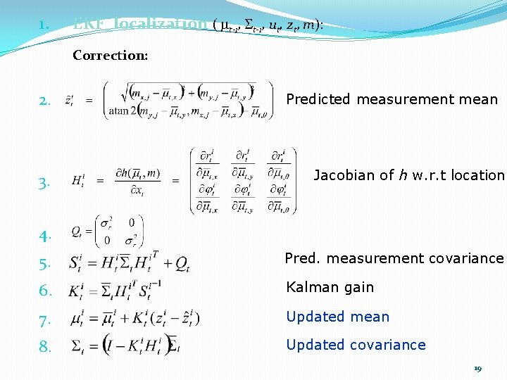 1. EKF_localization ( mt-1, St-1, ut, zt, m): Correction: 2. 3. Predicted measurement mean