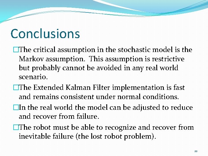 Conclusions �The critical assumption in the stochastic model is the Markov assumption. This assumption