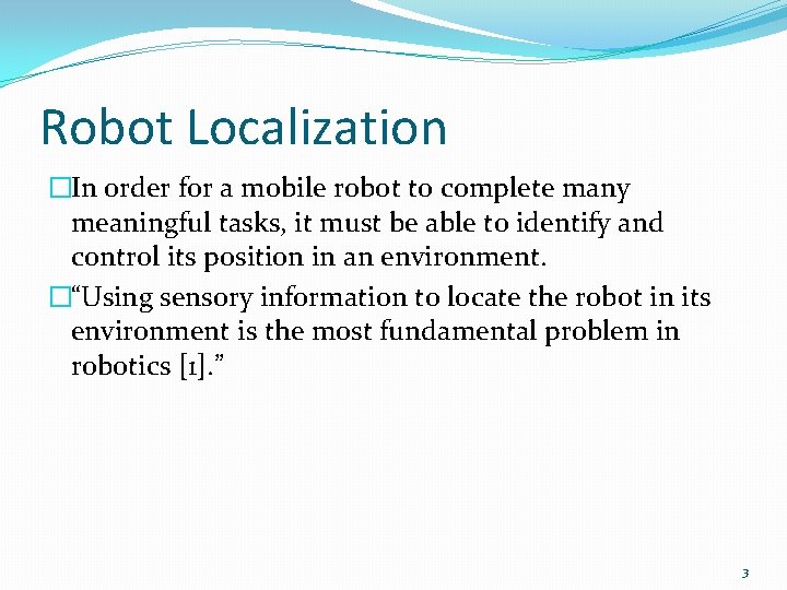 Robot Localization �In order for a mobile robot to complete many meaningful tasks, it