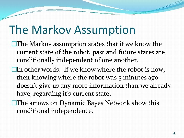 The Markov Assumption �The Markov assumption states that if we know the current state