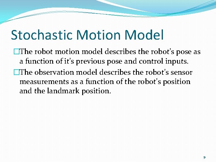 Stochastic Motion Model �The robot motion model describes the robot’s pose as a function