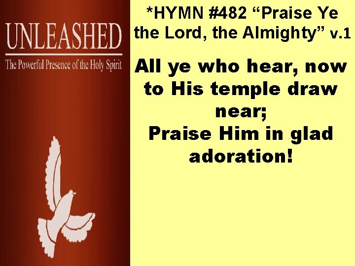 *HYMN #482 “Praise Ye the Lord, the Almighty” v. 1 All ye who hear,