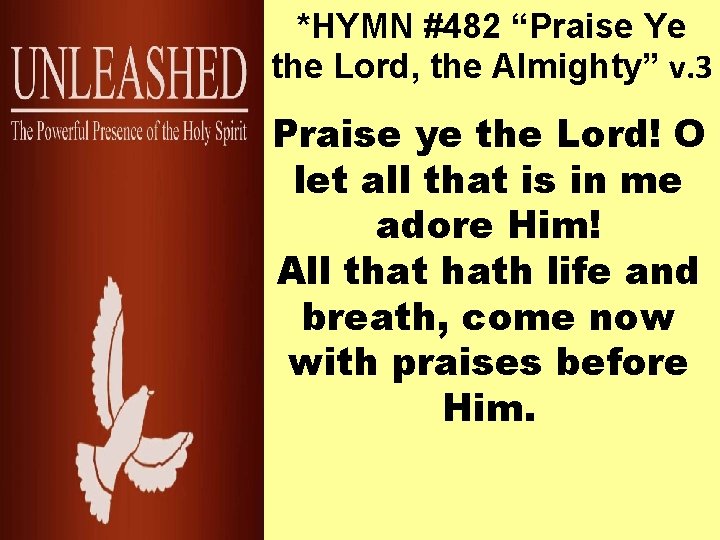 *HYMN #482 “Praise Ye the Lord, the Almighty” v. 3 Praise ye the Lord!