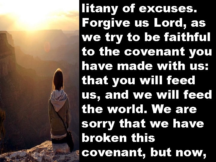 litany of excuses. Forgive us Lord, as we try to be faithful to the