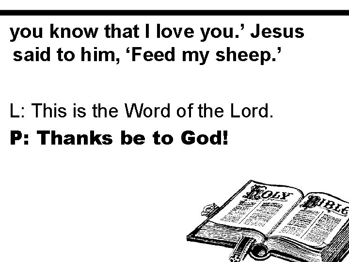 you know that I love you. ’ Jesus said to him, ‘Feed my sheep.