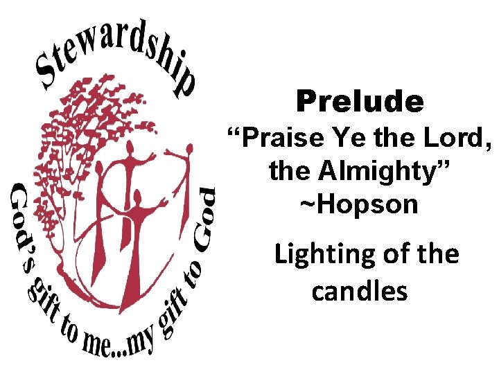 Prelude “Praise Ye the Lord, the Almighty” ~Hopson Lighting of the candles 