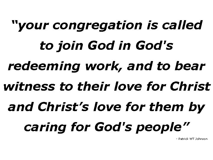 “your congregation is called to join God's redeeming work, and to bear witness to