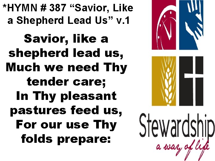 *HYMN # 387 “Savior, Like a Shepherd Lead Us” v. 1 Savior, like a