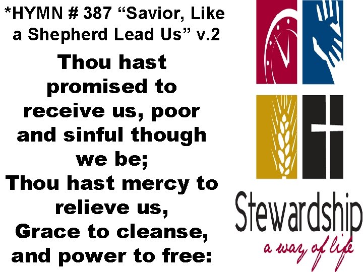 *HYMN # 387 “Savior, Like a Shepherd Lead Us” v. 2 Thou hast promised