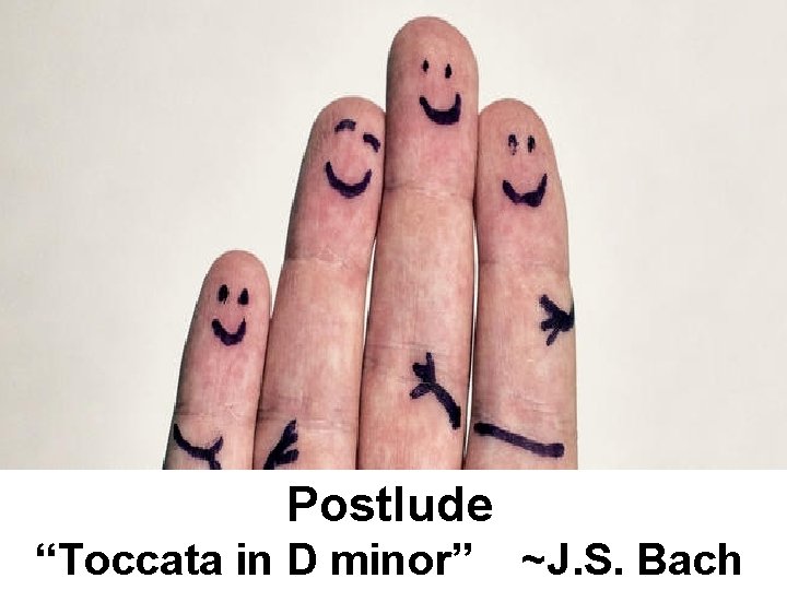 Postlude “Toccata in D minor” ~J. S. Bach 