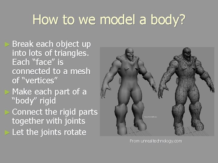 How to we model a body? ► Break each object up into lots of