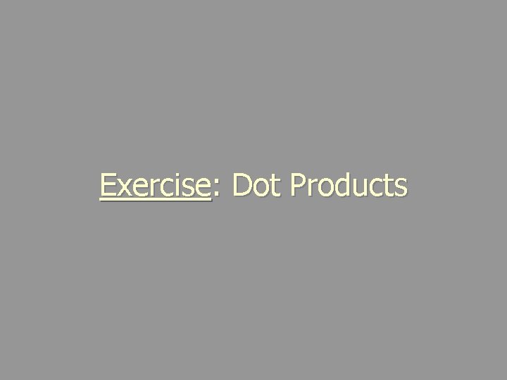 Exercise: Dot Products 