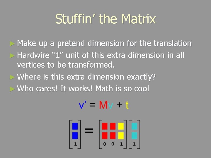 Stuffin’ the Matrix ► Make up a pretend dimension for the translation ► Hardwire