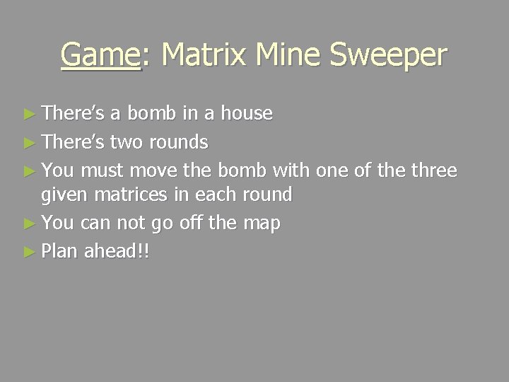 Game: Matrix Mine Sweeper ► There’s a bomb in a house ► There’s two