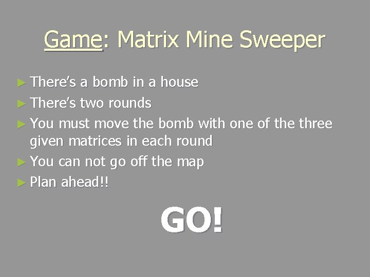 Game: Matrix Mine Sweeper ► There’s a bomb in a house ► There’s two