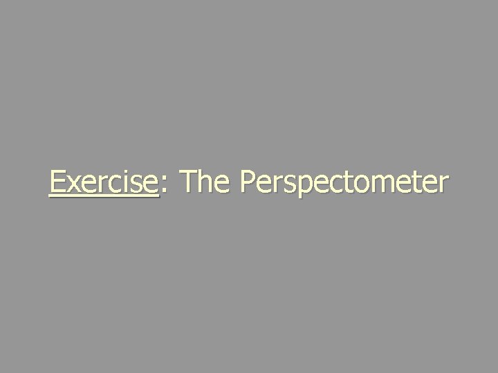 Exercise: The Perspectometer 